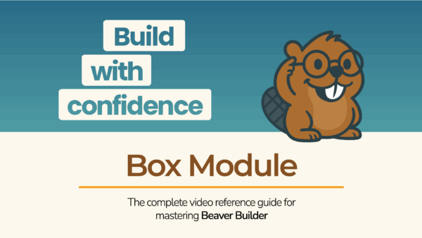Beaver Builder mascot with the phrase “Build with confidence – Box Module” promoting a tutorial video.
