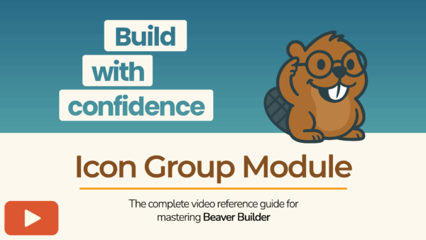 Beaver Builder mascot with the text “Build with confidence – Icon Group Module” promoting a tutorial video.