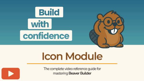 Beaver Builder mascot with the text “Build with confidence – Icon Module” promoting a tutorial video.