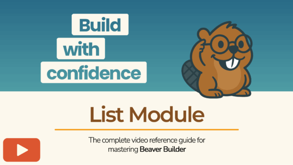 Beaver Builder mascot beside the phrase “Build with confidence – List Module” promoting a tutorial video.
