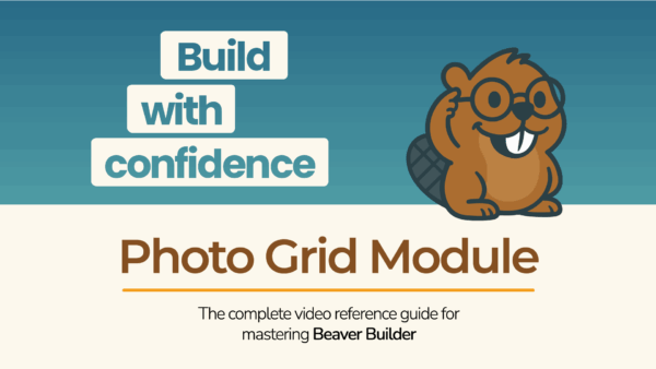 Beaver Builder mascot with the text “Build with confidence – Photo Grid Module” promoting a tutorial video.