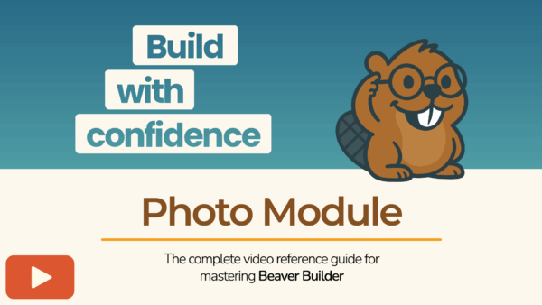 Beaver Builder mascot next to the text “Build with confidence – Photo Module” promoting a tutorial video.