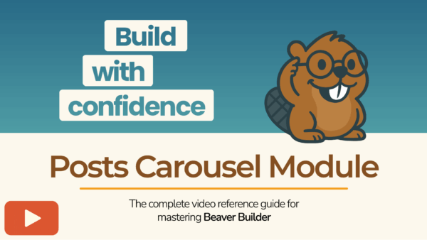 Beaver Builder mascot with the phrase “Build with confidence – Posts Carousel Module” promoting a video tutorial.