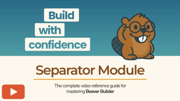 Beaver Builder mascot next to the text “Build with confidence - Separator Module” promoting a tutorial video guide.