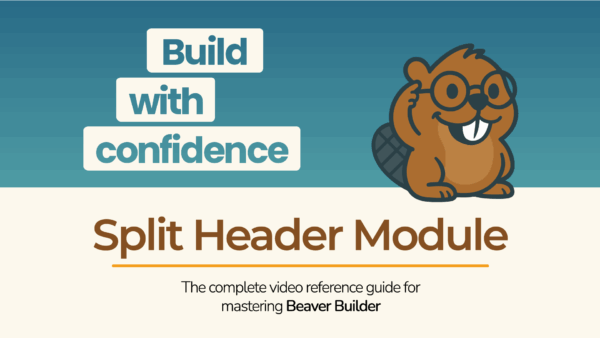 Beaver Builder mascot with the text “Build with confidence – Split Header Module” promoting a tutorial video.
