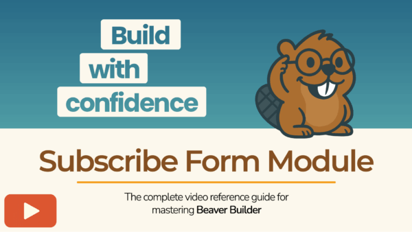 Beaver Builder mascot with the text “Build with confidence – Subscribe Module” promoting a tutorial video.